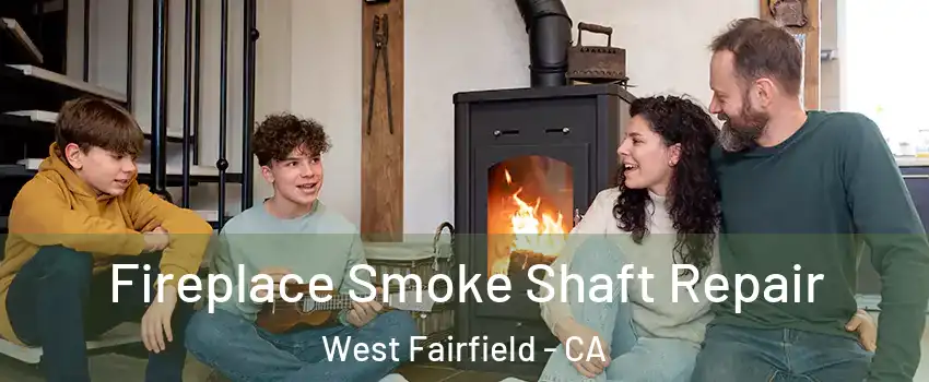 Fireplace Smoke Shaft Repair West Fairfield - CA