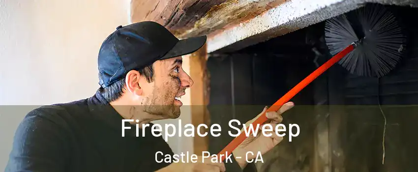 Fireplace Sweep Castle Park - CA