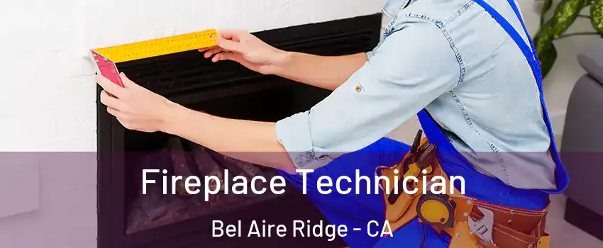Fireplace Technician Bel Aire Ridge - CA