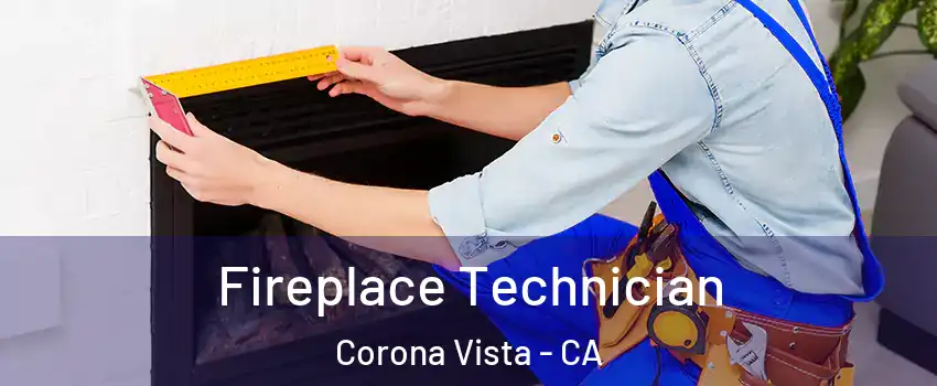 Fireplace Technician Corona Vista - CA