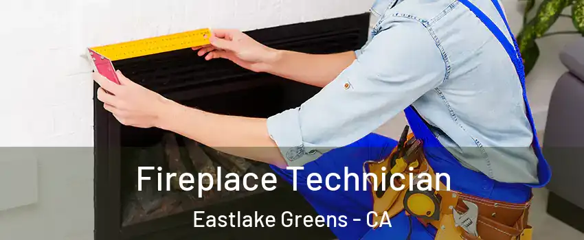 Fireplace Technician Eastlake Greens - CA