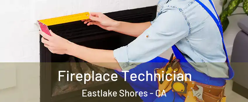 Fireplace Technician Eastlake Shores - CA