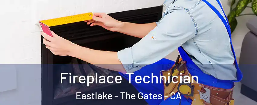 Fireplace Technician Eastlake - The Gates - CA