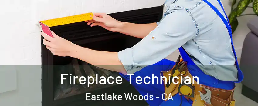 Fireplace Technician Eastlake Woods - CA