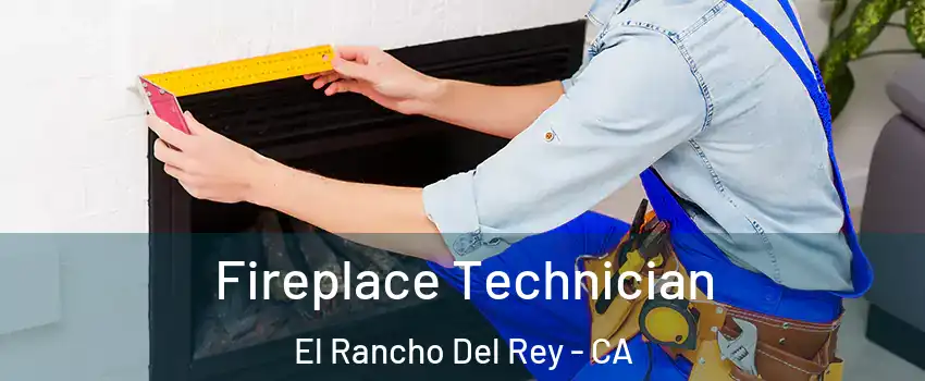 Fireplace Technician El Rancho Del Rey - CA