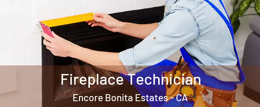 Fireplace Technician Encore Bonita Estates - CA