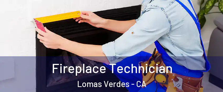 Fireplace Technician Lomas Verdes - CA