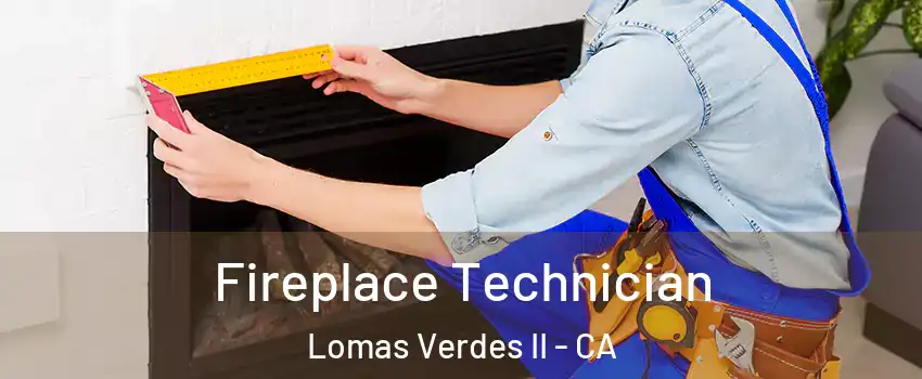 Fireplace Technician Lomas Verdes II - CA