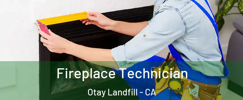 Fireplace Technician Otay Landfill - CA