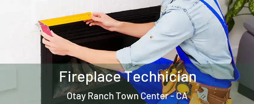 Fireplace Technician Otay Ranch Town Center - CA