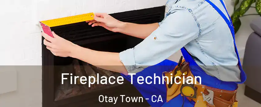 Fireplace Technician Otay Town - CA