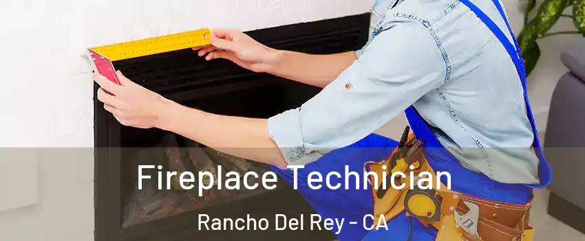 Fireplace Technician Rancho Del Rey - CA