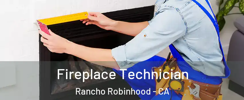 Fireplace Technician Rancho Robinhood - CA