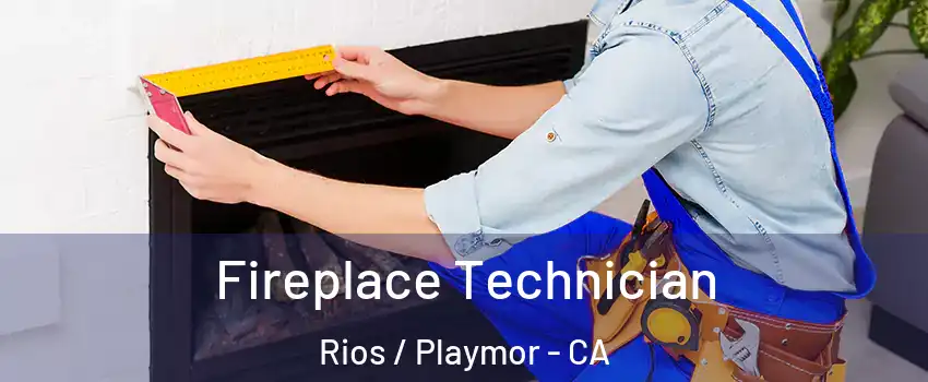 Fireplace Technician Rios / Playmor - CA