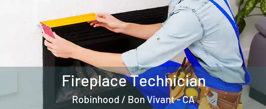 Fireplace Technician Robinhood / Bon Vivant - CA