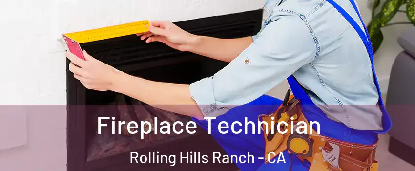 Fireplace Technician Rolling Hills Ranch - CA