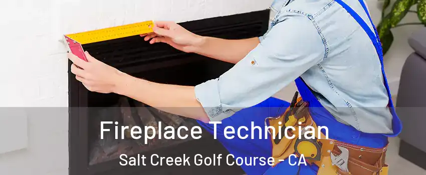 Fireplace Technician Salt Creek Golf Course - CA