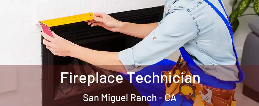 Fireplace Technician San Miguel Ranch - CA