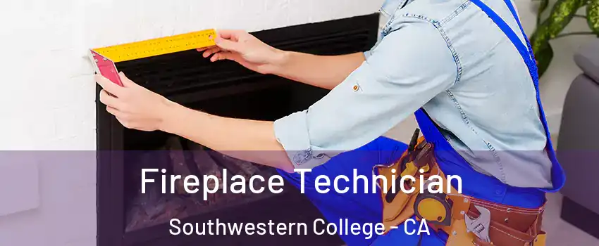 Fireplace Technician Southwestern College - CA