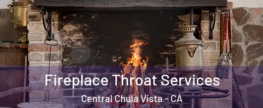Fireplace Throat Services Central Chula Vista - CA