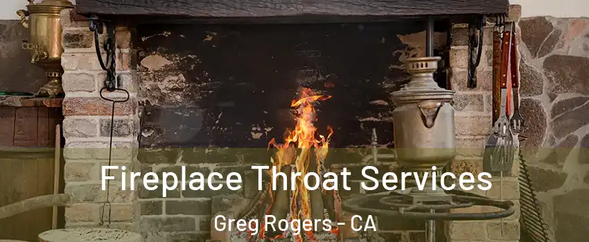 Fireplace Throat Services Greg Rogers - CA
