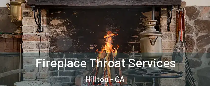 Fireplace Throat Services Hilltop - CA