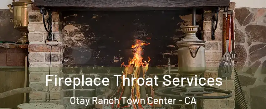 Fireplace Throat Services Otay Ranch Town Center - CA