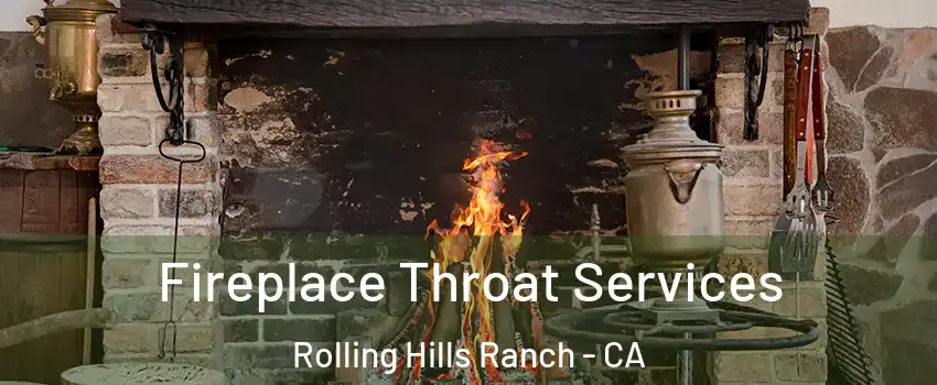 Fireplace Throat Services Rolling Hills Ranch - CA