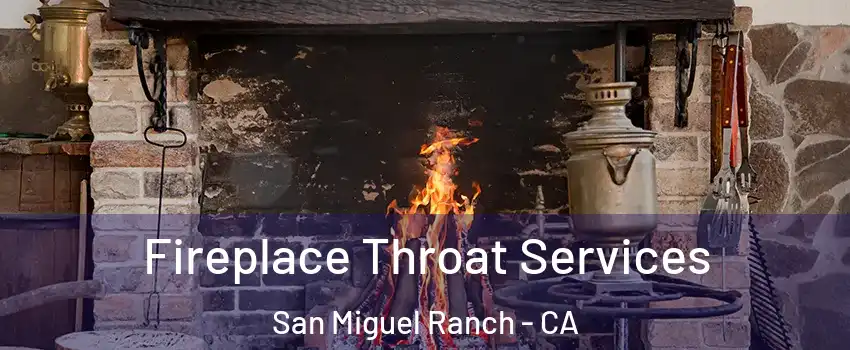 Fireplace Throat Services San Miguel Ranch - CA