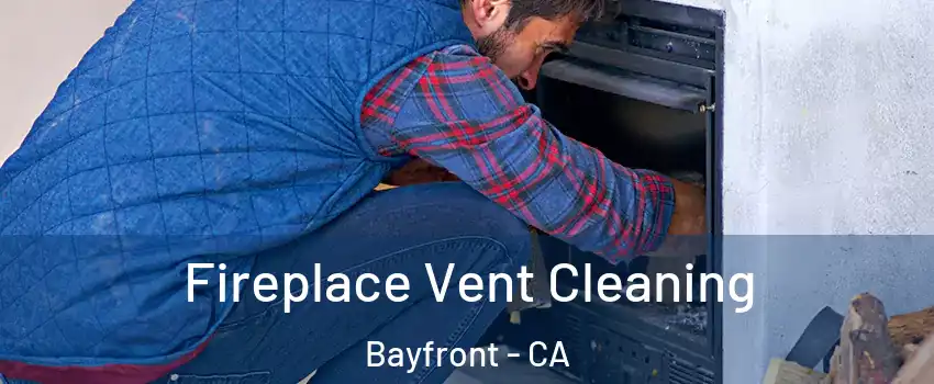 Fireplace Vent Cleaning Bayfront - CA
