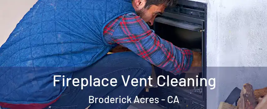 Fireplace Vent Cleaning Broderick Acres - CA