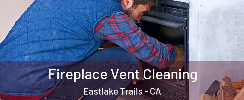 Fireplace Vent Cleaning Eastlake Trails - CA
