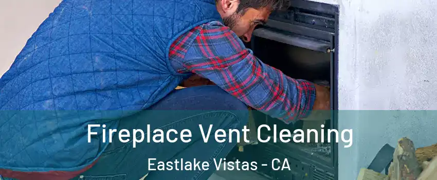 Fireplace Vent Cleaning Eastlake Vistas - CA