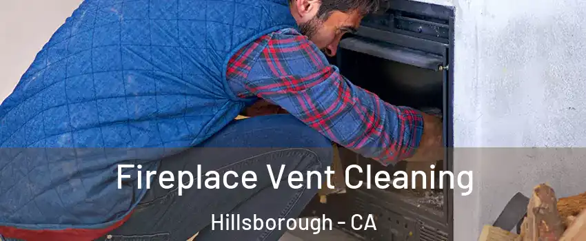 Fireplace Vent Cleaning Hillsborough - CA