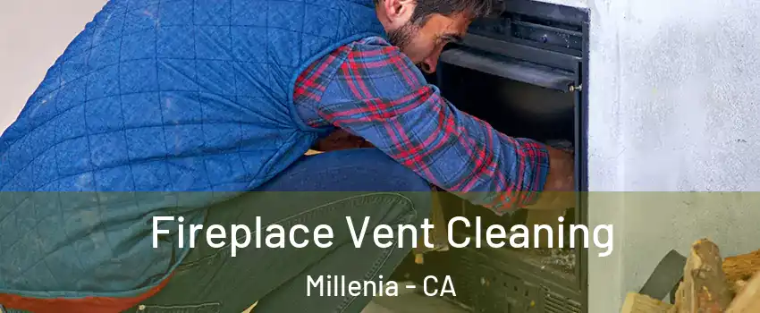 Fireplace Vent Cleaning Millenia - CA