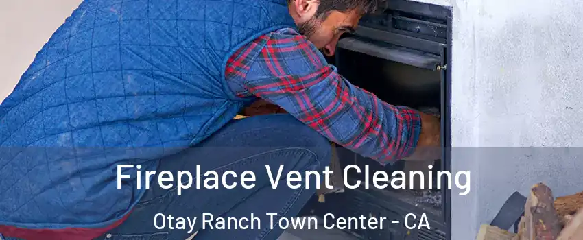 Fireplace Vent Cleaning Otay Ranch Town Center - CA