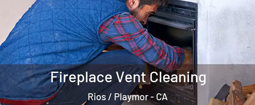 Fireplace Vent Cleaning Rios / Playmor - CA