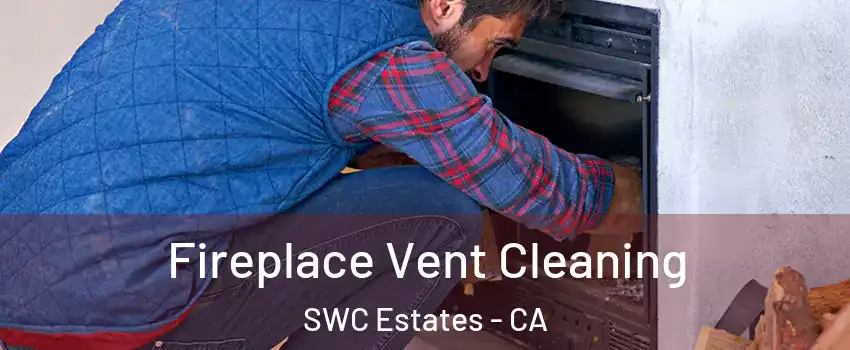 Fireplace Vent Cleaning SWC Estates - CA