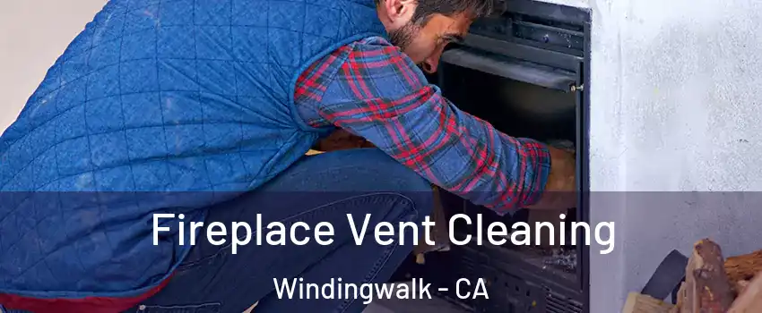 Fireplace Vent Cleaning Windingwalk - CA
