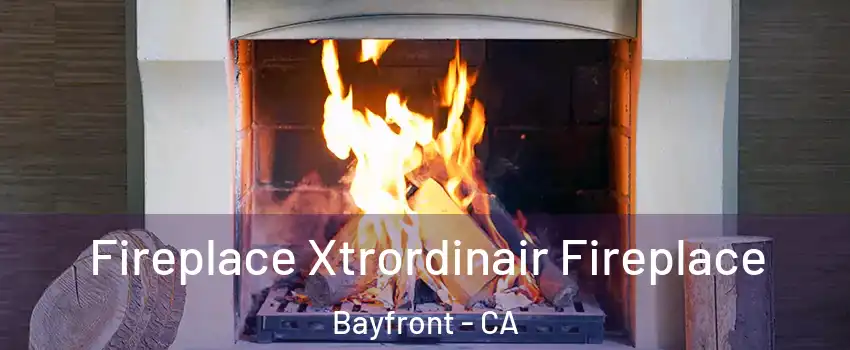 Fireplace Xtrordinair Fireplace Bayfront - CA