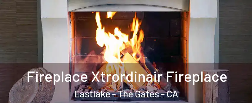 Fireplace Xtrordinair Fireplace Eastlake - The Gates - CA