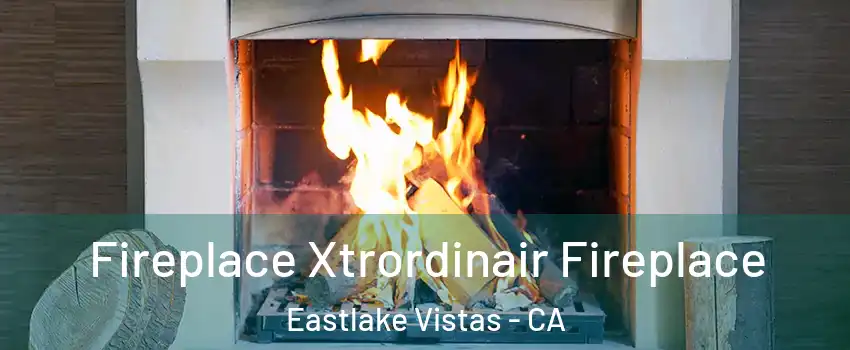 Fireplace Xtrordinair Fireplace Eastlake Vistas - CA