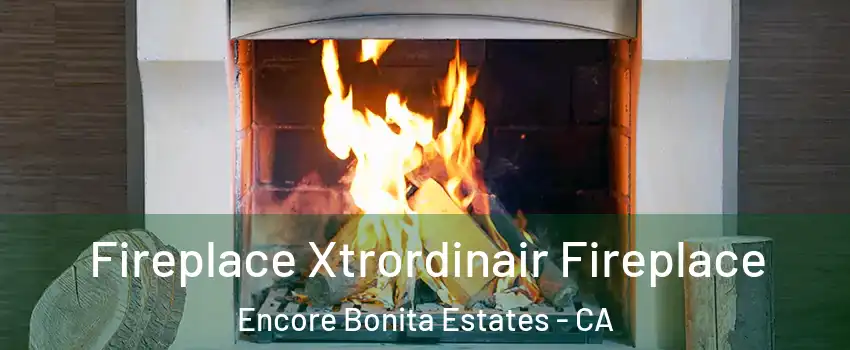 Fireplace Xtrordinair Fireplace Encore Bonita Estates - CA