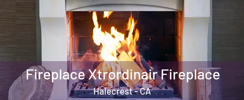 Fireplace Xtrordinair Fireplace Halecrest - CA