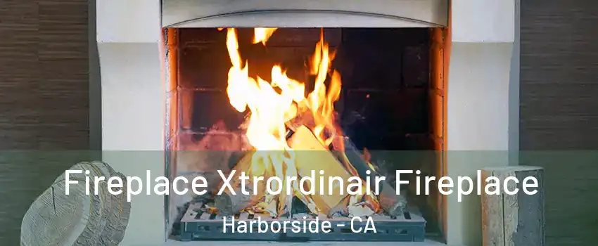 Fireplace Xtrordinair Fireplace Harborside - CA