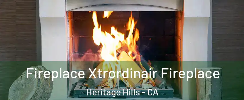 Fireplace Xtrordinair Fireplace Heritage Hills - CA