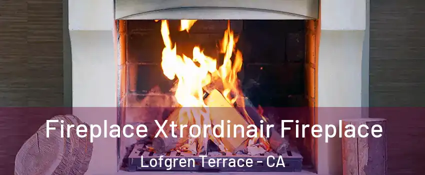 Fireplace Xtrordinair Fireplace Lofgren Terrace - CA