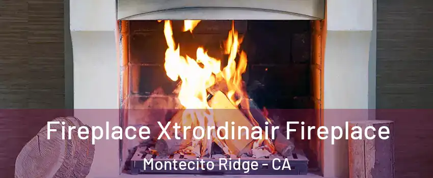Fireplace Xtrordinair Fireplace Montecito Ridge - CA