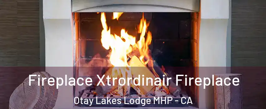 Fireplace Xtrordinair Fireplace Otay Lakes Lodge MHP - CA
