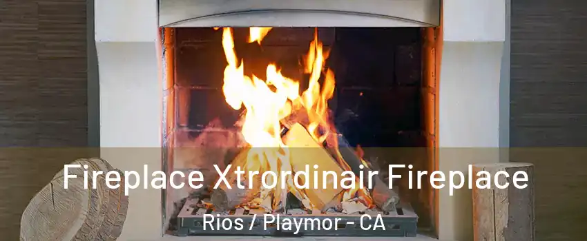 Fireplace Xtrordinair Fireplace Rios / Playmor - CA